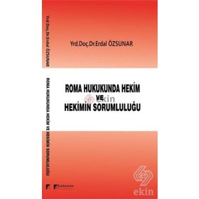 Roma Hukukunda Hekim ve Hekimin Sorumluluğu - Erdal Özsunar