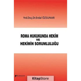 Roma Hukukunda Hekim ve Hekimin Sorumluluğu - Erdal Özsunar