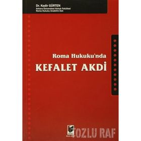 ROMA HUKUKU'NDA KEFALET AKDI - KADIR GÜRTEN