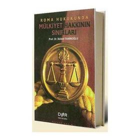 ROMA HUKUKUNDA MÜLKİYET HAKKININ SINIRLARI - BÜLENT TAHİROĞLU