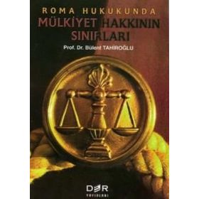 ROMA HUKUKUNDA MÜLKİYET HAKKININ SINIRLARI - BÜLENT TAHİROĞLU