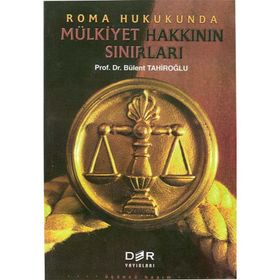 ROMA HUKUKUNDA MÜLKİYET HAKKININ SINIRLARI - BÜLENT TAHİROĞLU