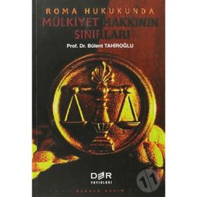 ROMA HUKUKUNDA MÜLKİYET HAKKININ SINIRLARI - BÜLENT TAHİROĞLU