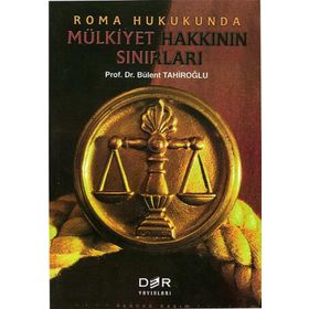 ROMA HUKUKUNDA MÜLKİYET HAKKININ SINIRLARI - BÜLENT TAHİROĞLU