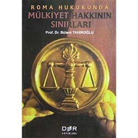 ROMA HUKUKUNDA MÜLKİYET HAKKININ SINIRLARI - BÜLENT TAHİROĞLU