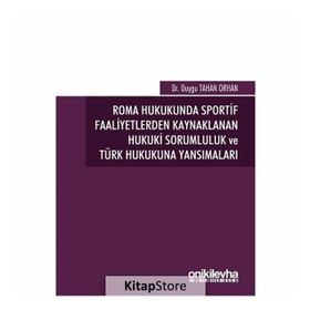 Roma Hukukunda Sportif Faaliyetlerden Kaynaklanan Hukuki Sorumluluk ve Türk Hukukuna Yansımaları - Duygu Tahan Orhan