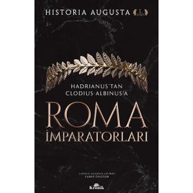 Roma İmparatorları 1. Cilt Hadrianus’tan Clodius Albinus’a - Historia Augusta