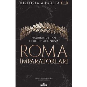 Roma İmparatorları 1. Cilt Hadrianus’tan Clodius Albinus’a - Historia Augusta