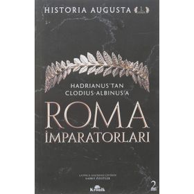 Roma İmparatorları 1. Cilt Hadrianus’tan Clodius Albinus’a - Historia Augusta