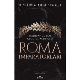 Roma İmparatorları 1. Cilt Hadrianus’tan Clodius Albinus’a - Historia Augusta