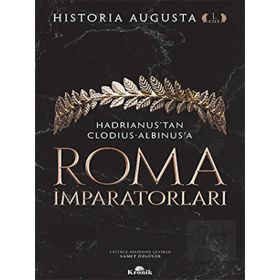 Roma İmparatorları 1. Cilt Hadrianus’tan Clodius Albinus’a - Historia Augusta