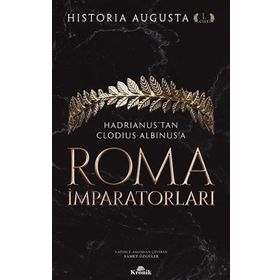 Roma İmparatorları 1. Cilt Hadrianus’tan Clodius Albinus’a - Historia Augusta