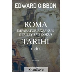 Roma İmparatorluğu'nun Gerileyiş ve Çöküş Tarihi (1. Cilt) - Edward Gibbon