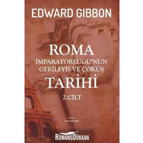 Roma İmparatorluğu'nun Gerileyiş ve Çöküş Tarihi (2. Cilt) - Edward Gibbon