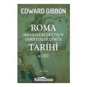 Roma İmparatorluğu'nun Gerileyiş ve Çöküş Tarihi 4. Cilt - Edward Gibbon