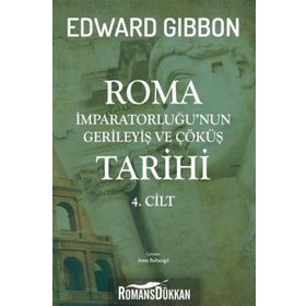 Roma İmparatorluğu'nun Gerileyiş ve Çöküş Tarihi 4. Cilt - Edward Gibbon