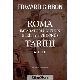 Roma İmparatorluğu'nun Gerileyiş Ve Çöküş Tarihi - Edward Gibbon - İndie Yayınları