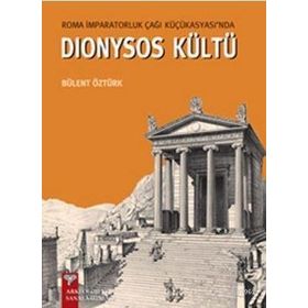 Roma İmparatorluk Çağı Küçükasyası’nda Dionysos Kültü - Bülent Öztürk