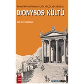 Roma İmparatorluk Çağı Küçükasyası’nda Dionysos Kültü - Bülent Öztürk
