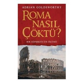 Roma Nasıl Çöktü? - Adrian Goldsworthy