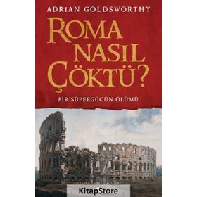 Roma Nasıl Çöktü? - Adrian Goldsworthy