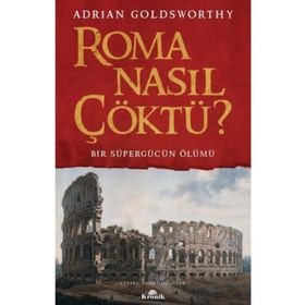 Roma Nasıl Çöktü? Bir Süpergücün Ölümü