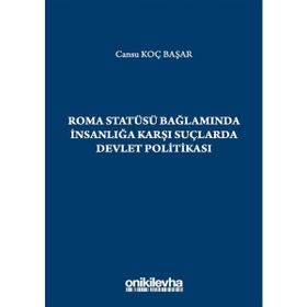 Roma Statüsü Bağlamında İnsanlığa Karşı Suçlarda Devlet Politikası - Cansu Koç Başar