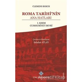 Roma Tarihinin Ana Hatları - Clemens Bosch - Türk Tarih Kurumu Yayınları