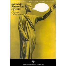 ROMA'DA RHETORICA EĞİTİMİ ANTIK ÇAĞDA DOĞAN BIR EĞİTİM SISTEMI - ÇİĞDEM DÜRÜŞKEN