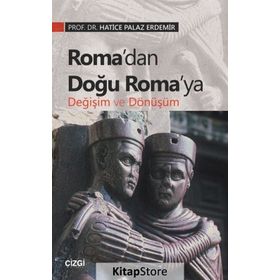 Roma’dan Doğu Roma’ya Değişim Ve Dönüşüm - Hatice Palaz Erdemir
