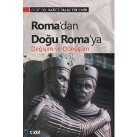 Roma’dan Doğu Roma’ya Değişim Ve Dönüşüm - Hatice Palaz Erdemir