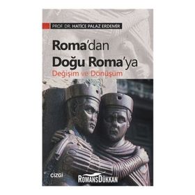 Roma’dan Doğu Roma’ya Değişim Ve Dönüşüm - Hatice Palaz Erdemir