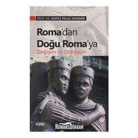Roma’dan Doğu Roma’ya Değişim Ve Dönüşüm - Hatice Palaz Erdemir