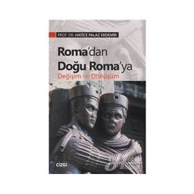 Roma’dan Doğu Roma’ya Değişim Ve Dönüşüm - Hatice Palaz Erdemir