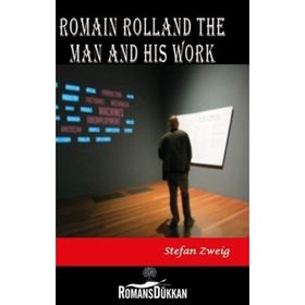 Romain Rolland: The Man And His Work - Stefan Zweig