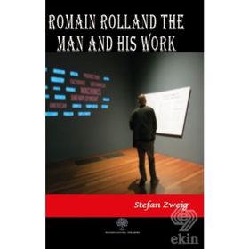 Romain Rolland: The Man And His Work - Stefan Zweig
