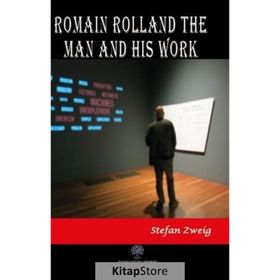 Romain Rolland: The Man And His Work - Stefan Zweig