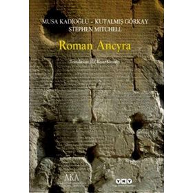 ROMAN ANCYRA - MUSA KADIOĞLU;KUTALMIŞ GÖRKAY;STEPHEN MITCHELL