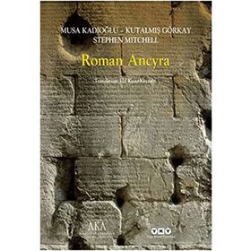 ROMAN ANCYRA - MUSA KADIOĞLU;KUTALMIŞ GÖRKAY;STEPHEN MITCHELL
