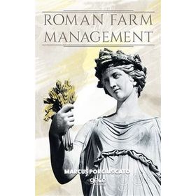 Roman Farm Management - Marcus Porcius Cato