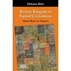 ROMAN KURGUSU VE YAPISAL ÇÖZÜMLEME MICHEL BUTOR'UN DEĞİŞİM'İ - MEHMET RIFAT