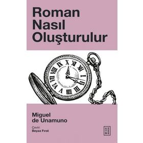 Roman Nasıl Oluşturulur - Miguel de Unamuno - Ketebe Yayınları