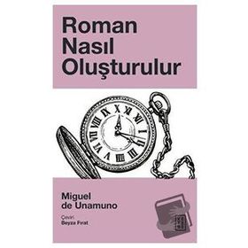 Roman Nasıl Oluşturulur - Miguel de Unamuno - Ketebe Yayınları