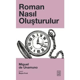 Roman Nasıl Oluşturulur - Miguel de Unamuno - Ketebe Yayınları