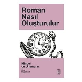 Roman Nasıl Oluşturulur - Miguel de Unamuno - Ketebe Yayınları