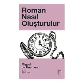 Roman Nasıl Oluşturulur - Miguel de Unamuno - Ketebe Yayınları