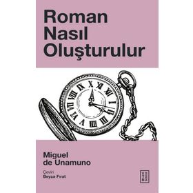 Roman Nasıl Oluşturulur - Miguel de Unamuno - Ketebe Yayınları
