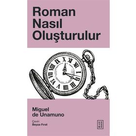 Roman Nasıl Oluşturulur - Miguel de Unamuno - Ketebe Yayınları