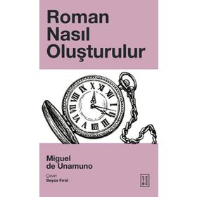 Roman Nasıl Oluşturulur - Miguel de Unamuno - Ketebe Yayınları