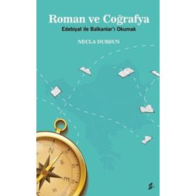 Roman ve Coğrafya Edebiyat İle Balkanlar`ı Okumak Necla Dursun Okur Kitaplığı